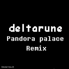 X|亗AS¤ツ¤14亗 - PANDORA PALACE REMIX [deltarune]