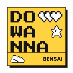 Do Wanna - bensaï