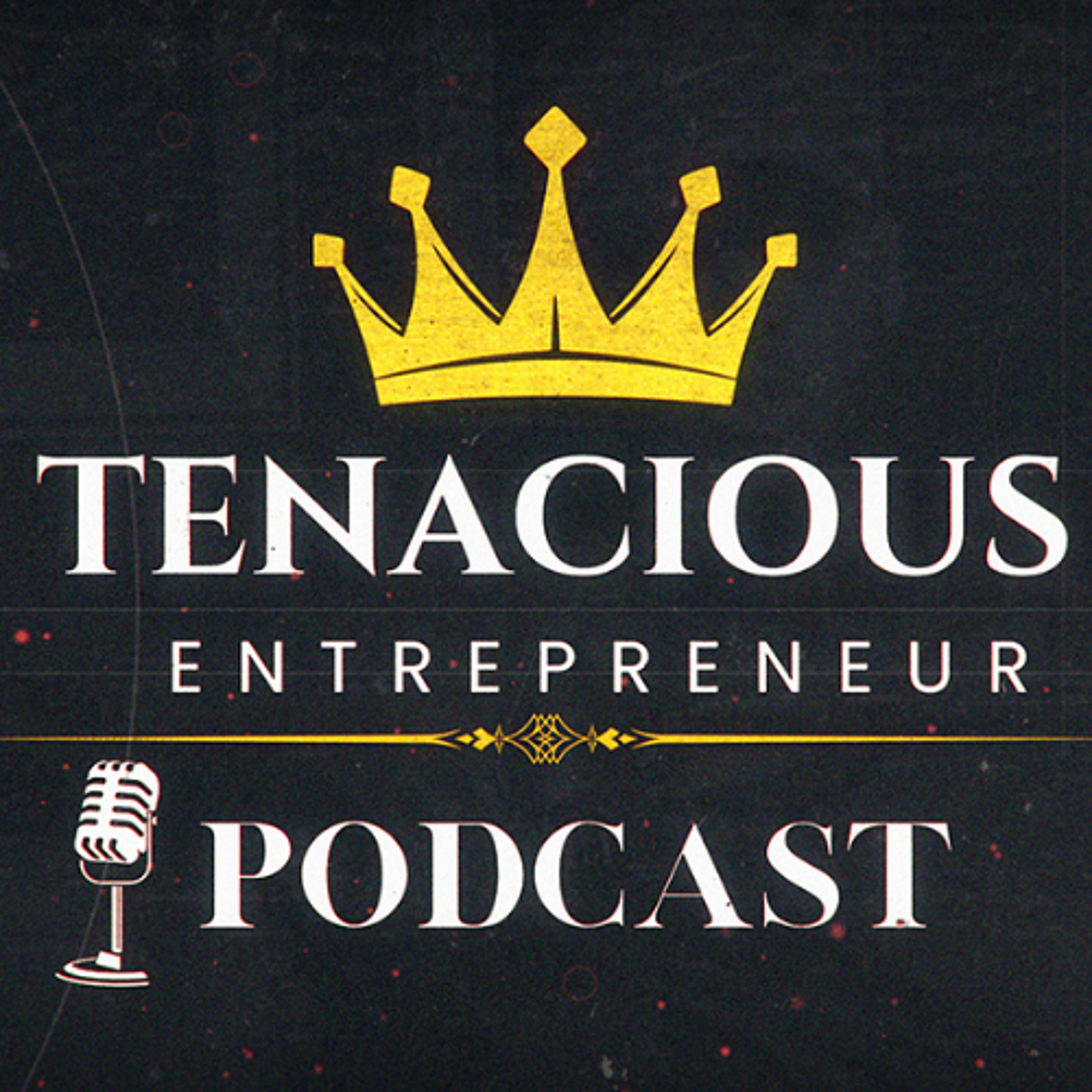 Tenacious Entrepreneur Podcast