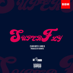Clair Note x Juno B - SuperFly(Prod By Ash-Matic)