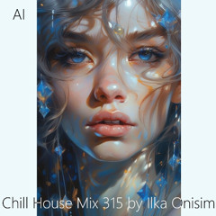 Chill House Mix # 315 by Ilka Onisim