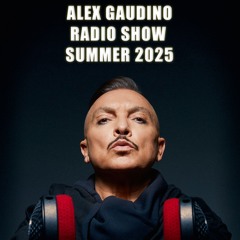 Alex Gaudino Radio Show Summer 2025