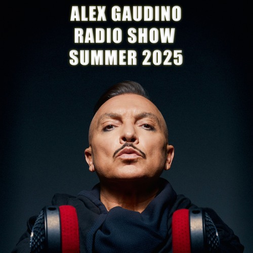 Alex Gaudino Radio Show Summer 2025