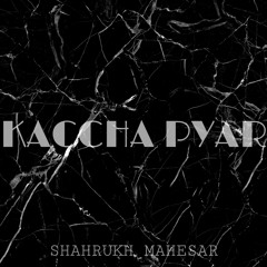 Kaccha Pyar - Shahrukh Mahesar