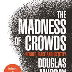 [VIEW] EBOOK 📨 The Madness of Crowds: Gender, Race and Identity by  Douglas Murray E