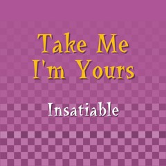 Insatiable - Take Me I'm Yours (A Squeeze Cover)