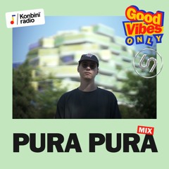 Good Vibes Only Mix : Pura Pura (Konbini Radio x 69 Degrés)