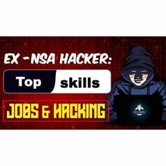 #245: Former NSA Hacker- Top Skills, Jobs And Hacking In 2021