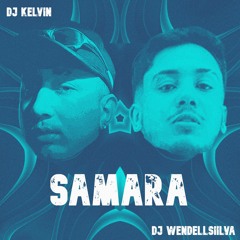 SAMARA ( DJ WENDELLSIILVA & DJ KELVIN )