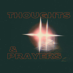 THOUGHTS & PRAYERS