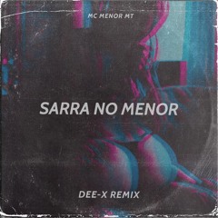 Mc Menor MT - Sarra No Menor (Dee-X Remix)