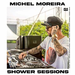 Shower Session 015 - Michel Moreira