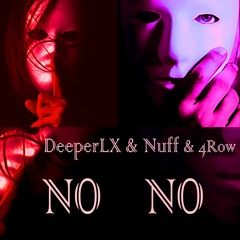 DeeperLX & Nuff & 4Row - No No