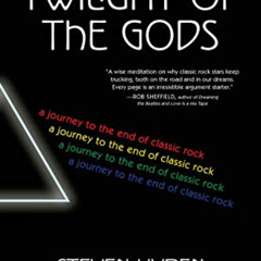 Read KINDLE ✉️ Twilight of the Gods: A Journey to the End of Classic Rock by  Steven