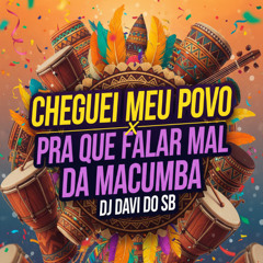 CHEGUEI MEU POVO x PRA QUE FALAR MAL DA MACUMBA ( DJ DAVI DO SB )