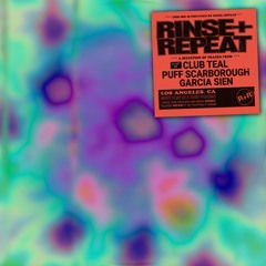 RINSE+REPEAT RADIO: GUEST MIX w/ CLUB TEAL – PUFF B2B GARCIA SIEN