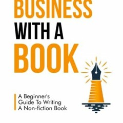 [ACCESS] PDF 🧡 Boost Your Business With a Book: A Beginner's Guide to Writing a Nonf