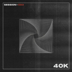 40K Session 003