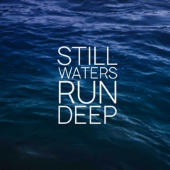 Still waters run Deep