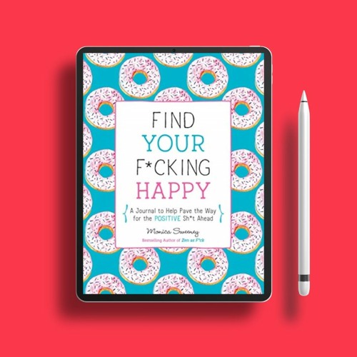 Find Your F*cking Happy: A Journal to Help Pave the Way for Positive Sh*t Ahead (Zen as F*ck Jo
