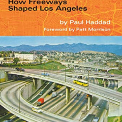 Read KINDLE 💞 Freewaytopia: How Freeways Shaped Los Angeles by  Paul Haddad &  Patt