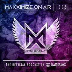 Blasterjaxx present Maxximize On Air #305