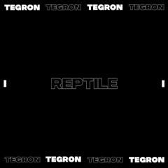 TEGRON - Reptile | FREE DL