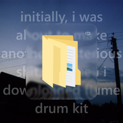 initially, i was about to make another mysterious shit, but then i downloaded flume drum kit