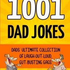 READ PDF 1001 Dad Jokes: Dads' Ultimate Collection of Laugh-Out-Loud, Gut-Bustin