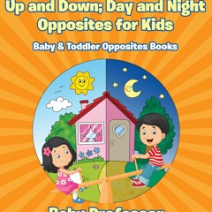 READ [PDF] Up and Down Day and Night: Opposites for Kids - Baby & Todd