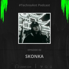 TechnoAnt Episode 02 - Special Guest - @Skonka