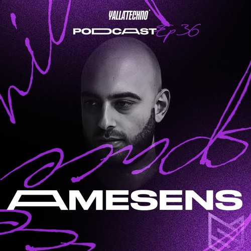 Yalla Techno Podcast | Amesens | EP 36