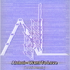 WANT TO LOVE (BA1i Remix)
