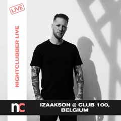 Nightclubber Live...with Izaakson @ CLUB 100, Belgium
