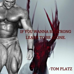 YOU WANNA BE STRONG LEARN HOW TO BE ALONE | Tom Platz x Deer Death