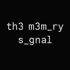 th3 m3m_ry s_gnal