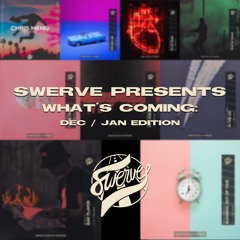 Swerve Presents: What's Coming: Dec / Jan Edition