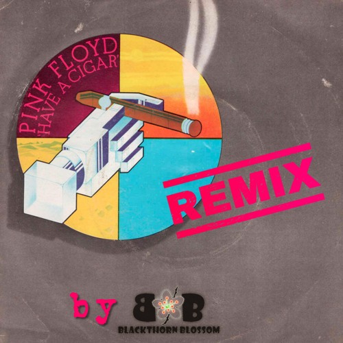 Pink Floyd - Have a Cigar - Remix by Blackthorn Blossom