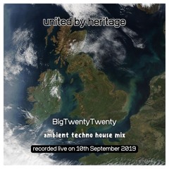 2019-09-10 - BigTwentyTwenty @ United By Heritage - Ambient Techno House Mix