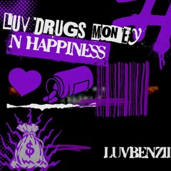 luv drugs money n happiness