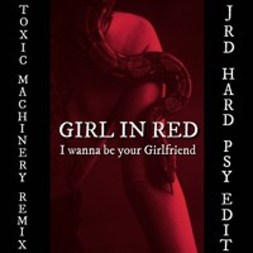FREE DL / Girl in Red - I wanna be your Girlfriend (Toxic machinery Remix) JRD Hard Psy Edit