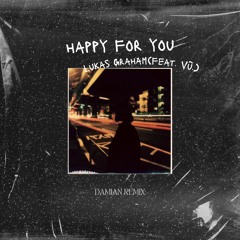 Lukas Graham - Happy For You (feat. Vũ.) - DAMIAN REMIX