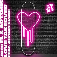 JackEL & art3mis - Love Takeover (feat. Jordan Grace)