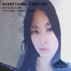 SATA invite Elen - Əverything(?) Not Yet (Mars 2025)