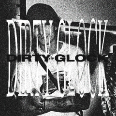 DIRTY GLOCK (MYLANCORE)