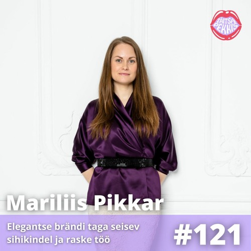 #121 - Mariliis Pikkar - Elegantse brändi taga seisev sihikindel ja raske töö