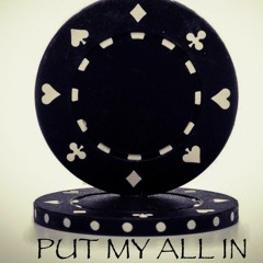 PUT MY ALL IN