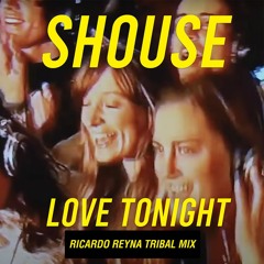 Shouse - Love Tonight (Ricardo Reyna Tribal Mix) Free Download