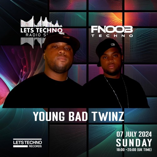 YOUNG BAD TWINZ - LETS TECHNO radio show July 2024 @ Fnoob Techno Radio