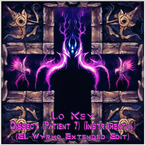Lo Key - Dissect (Patient 7) (Instrumental) (EL-Wyrmo Extended Edit)